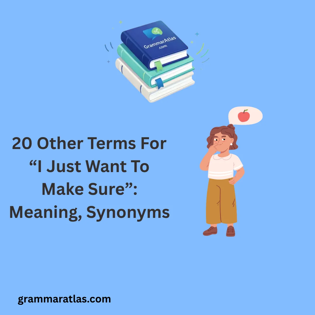 Other Terms For “I Just Want To Make Sure”: Meaning, Synonyms