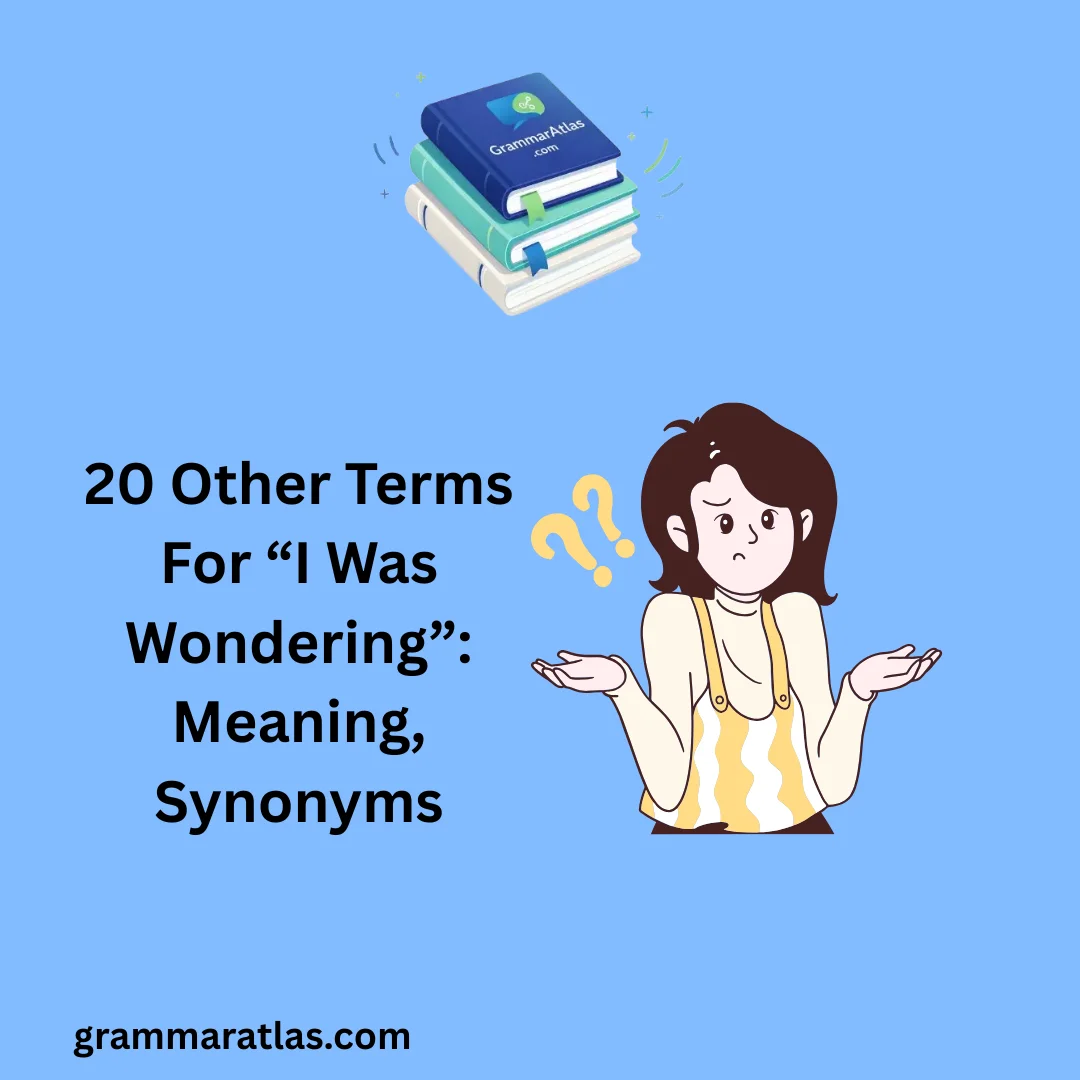 Other Terms For “I Was Wondering”: Meaning, Synonyms