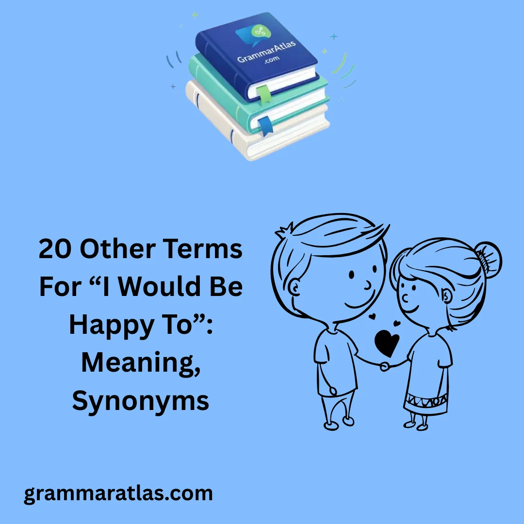 Other Terms For “I Would Be Happy To”: Meaning, Synonyms