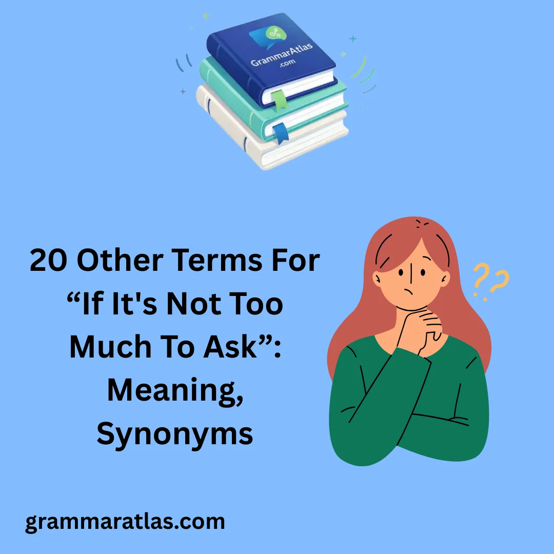 Other Terms For “If It's Not Too Much To Ask”: Meaning, Synonyms