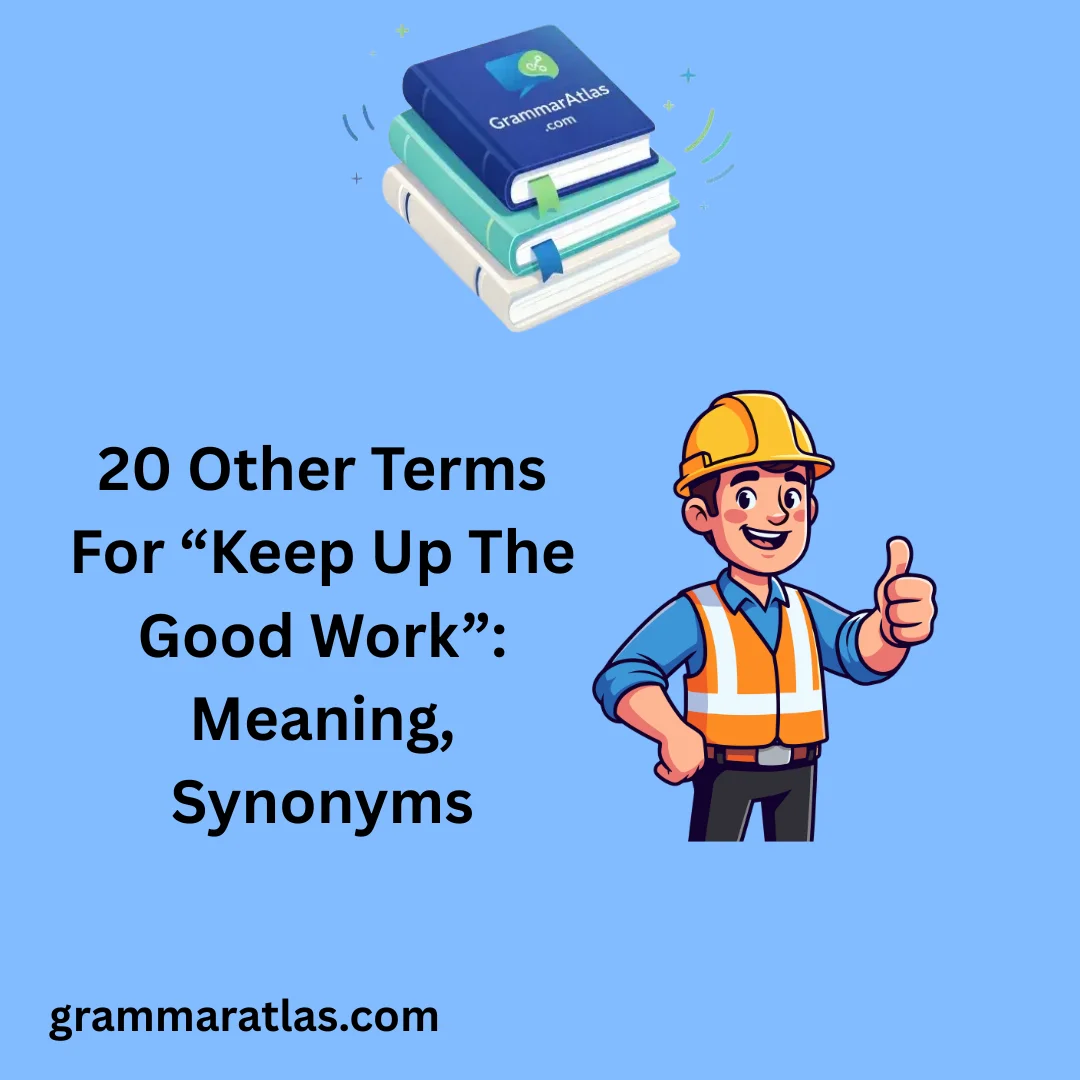 Other Terms For “Keep Up The Good Work”: Meaning, Synonyms
