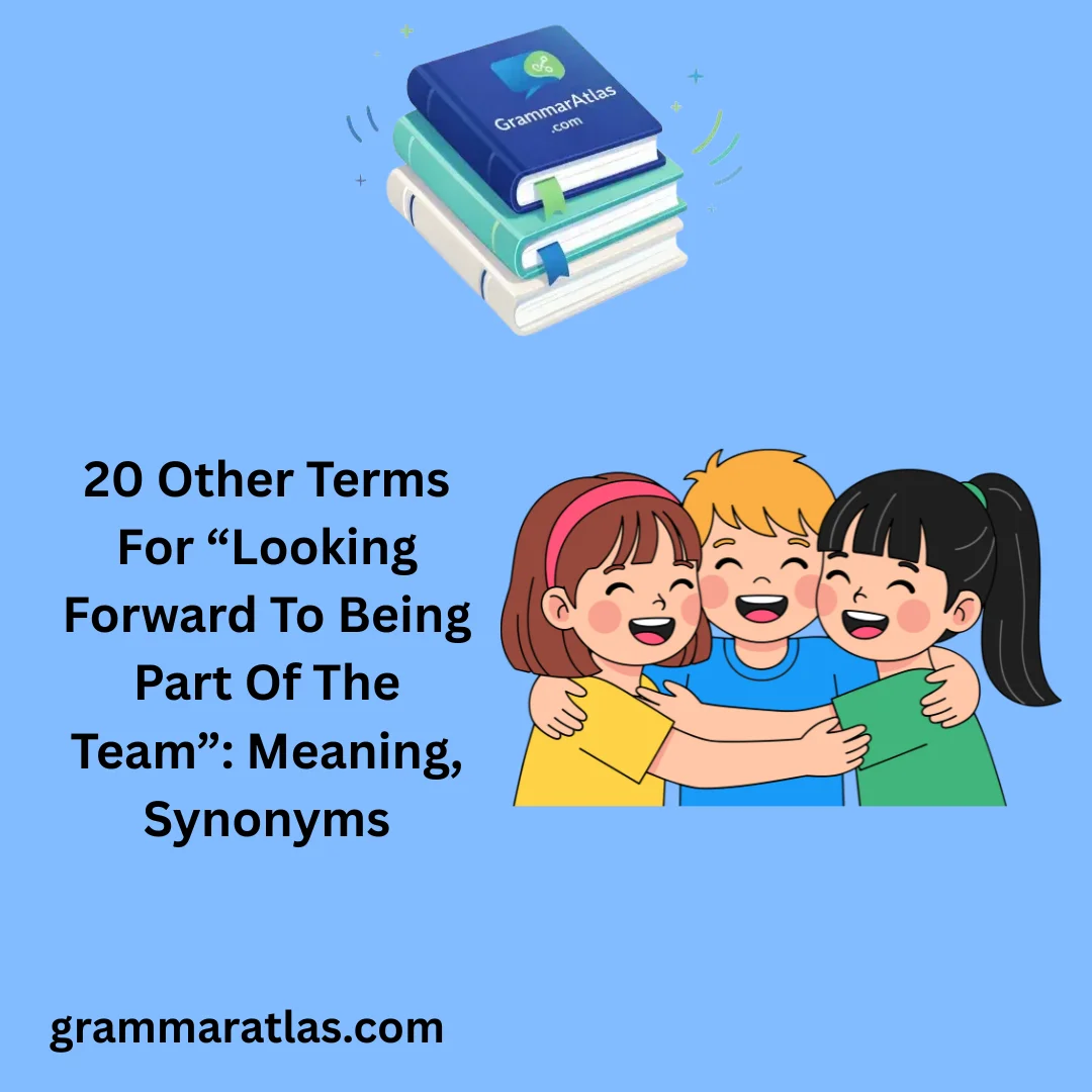 Other Terms For “Looking Forward To Being Part Of The Team”: Meaning, Synonyms
