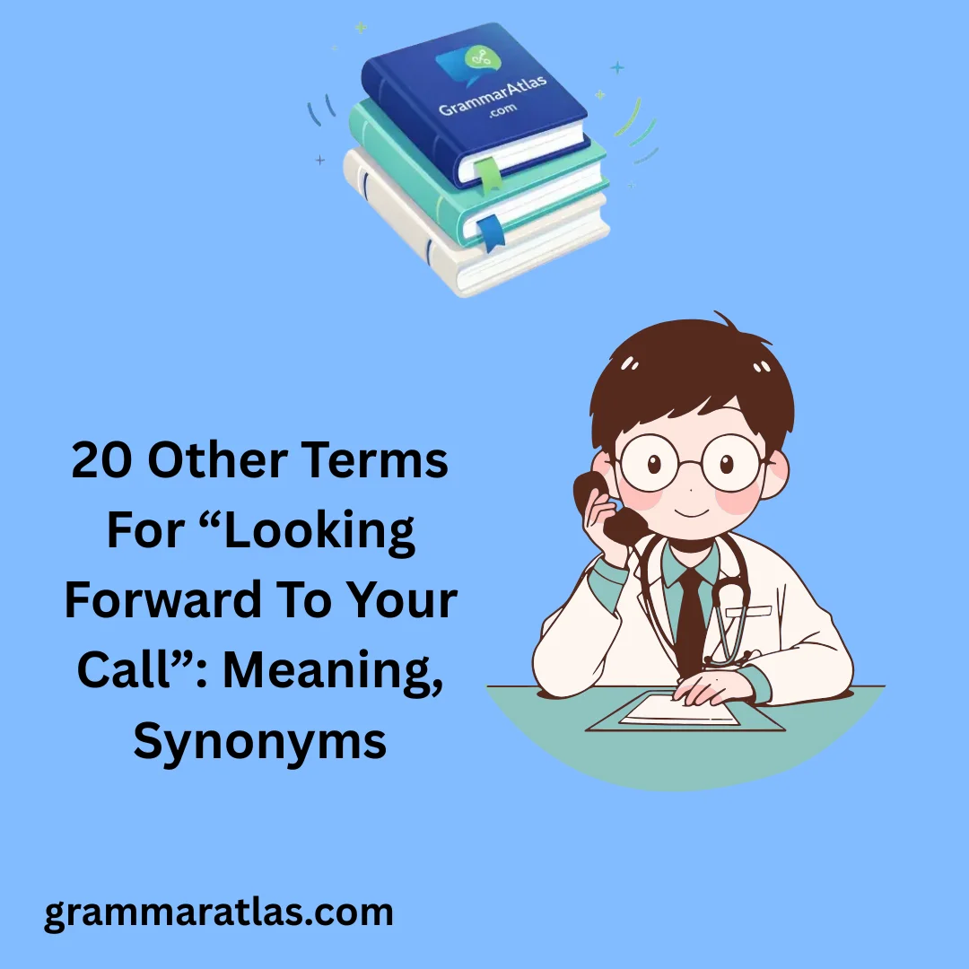 Other Terms For “Looking Forward To Your Call”: Meaning, Synonyms
