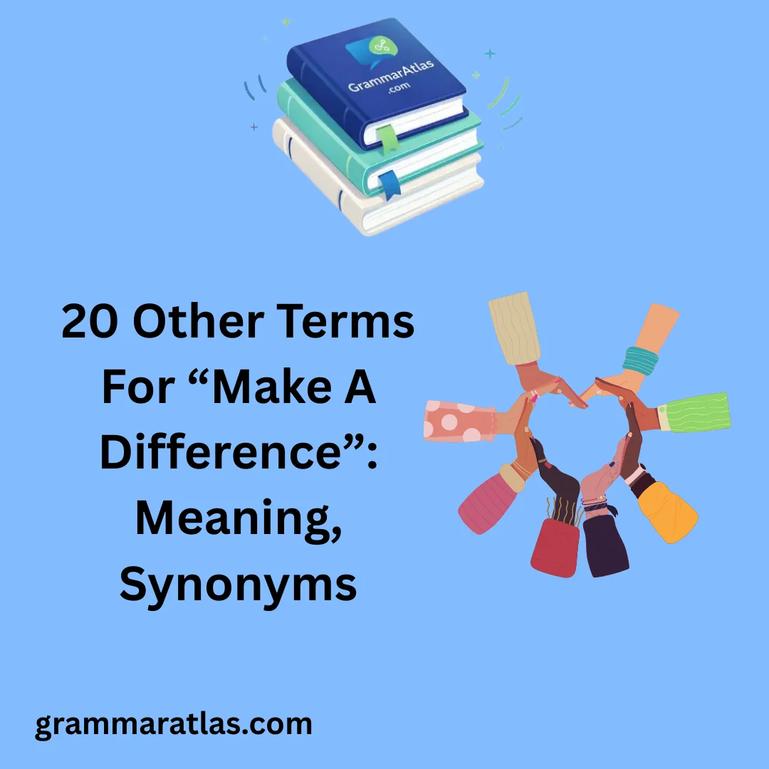 Other Terms For “Make A Difference”: Meaning, Synonyms
