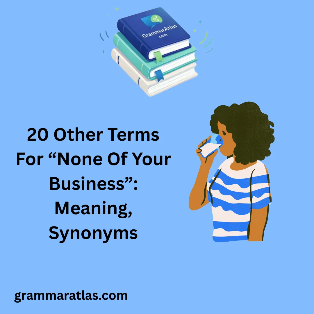 Other Terms For “None Of Your Business”: Meaning, Synonyms
