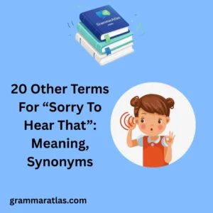 Other Terms For “Sorry To Hear That”: Meaning, Synonyms