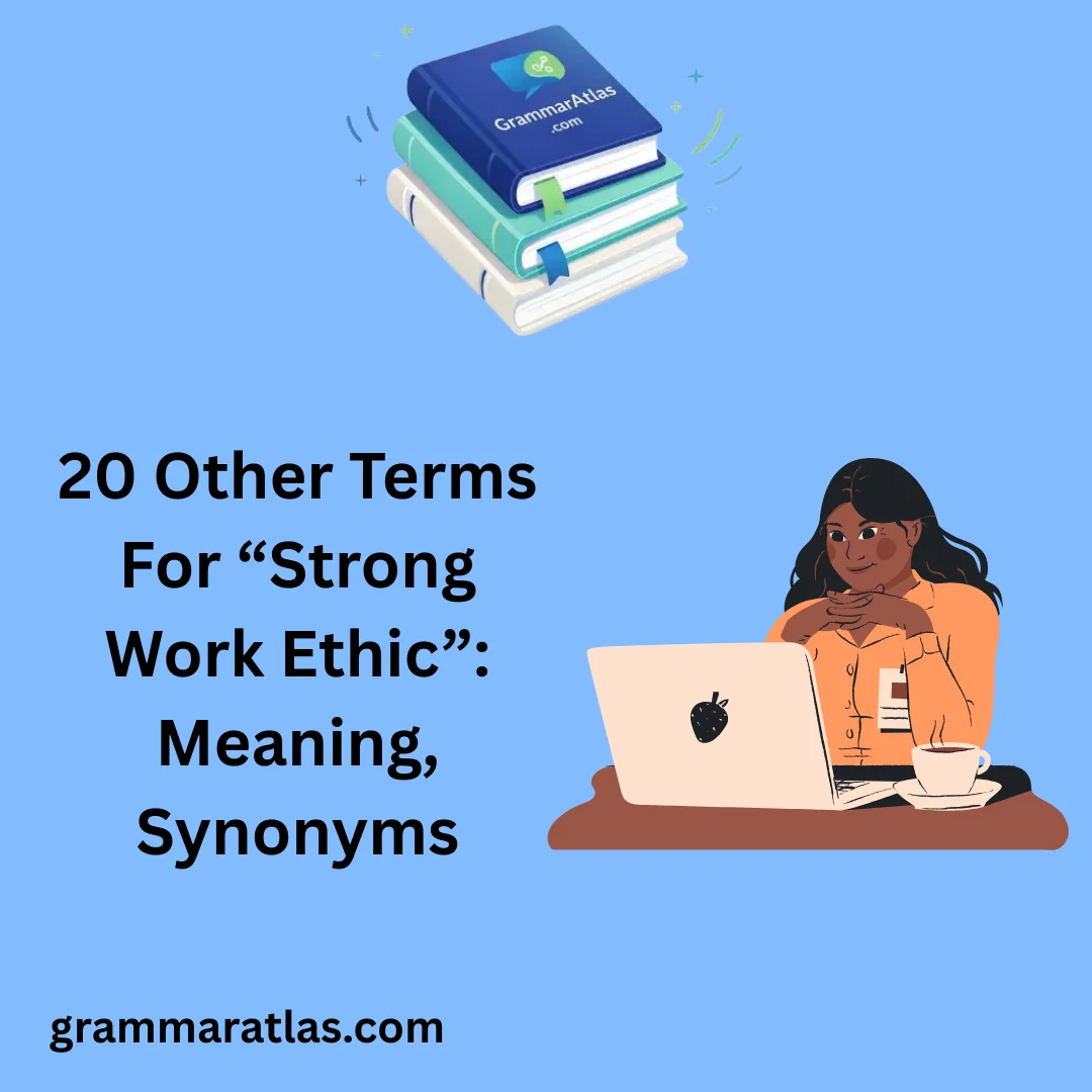 Other Terms For “Strong Work Ethic”: Meaning, Synonyms