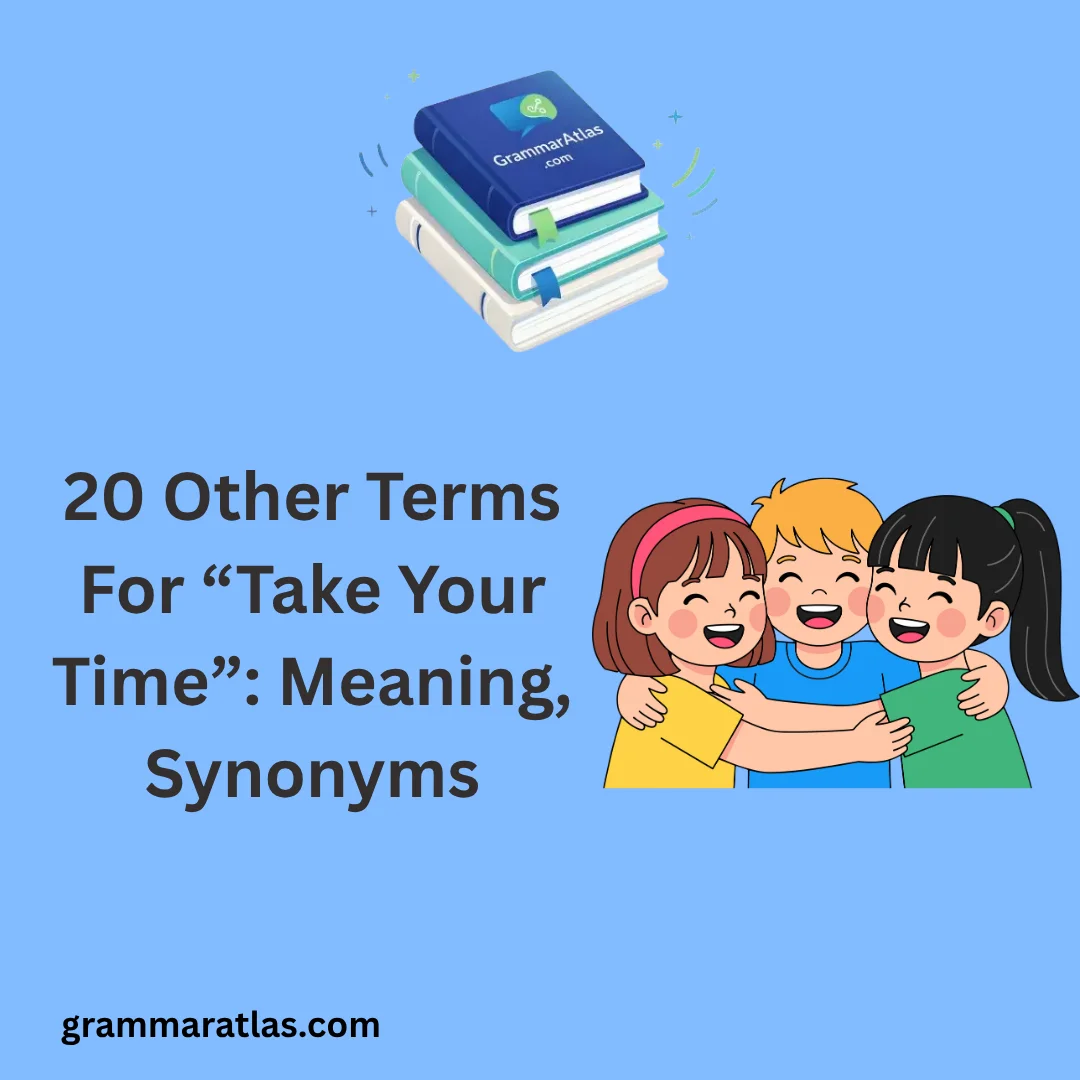 Other Terms For “Take Your Time”: Meaning, Synonyms