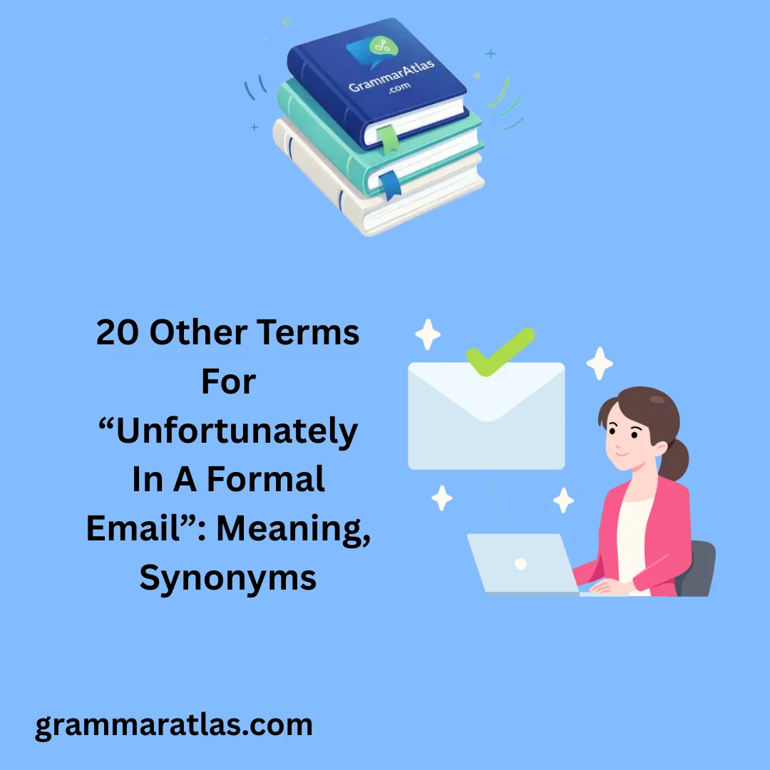 Other Terms For “Unfortunately In A Formal Email”: Meaning, Synonyms