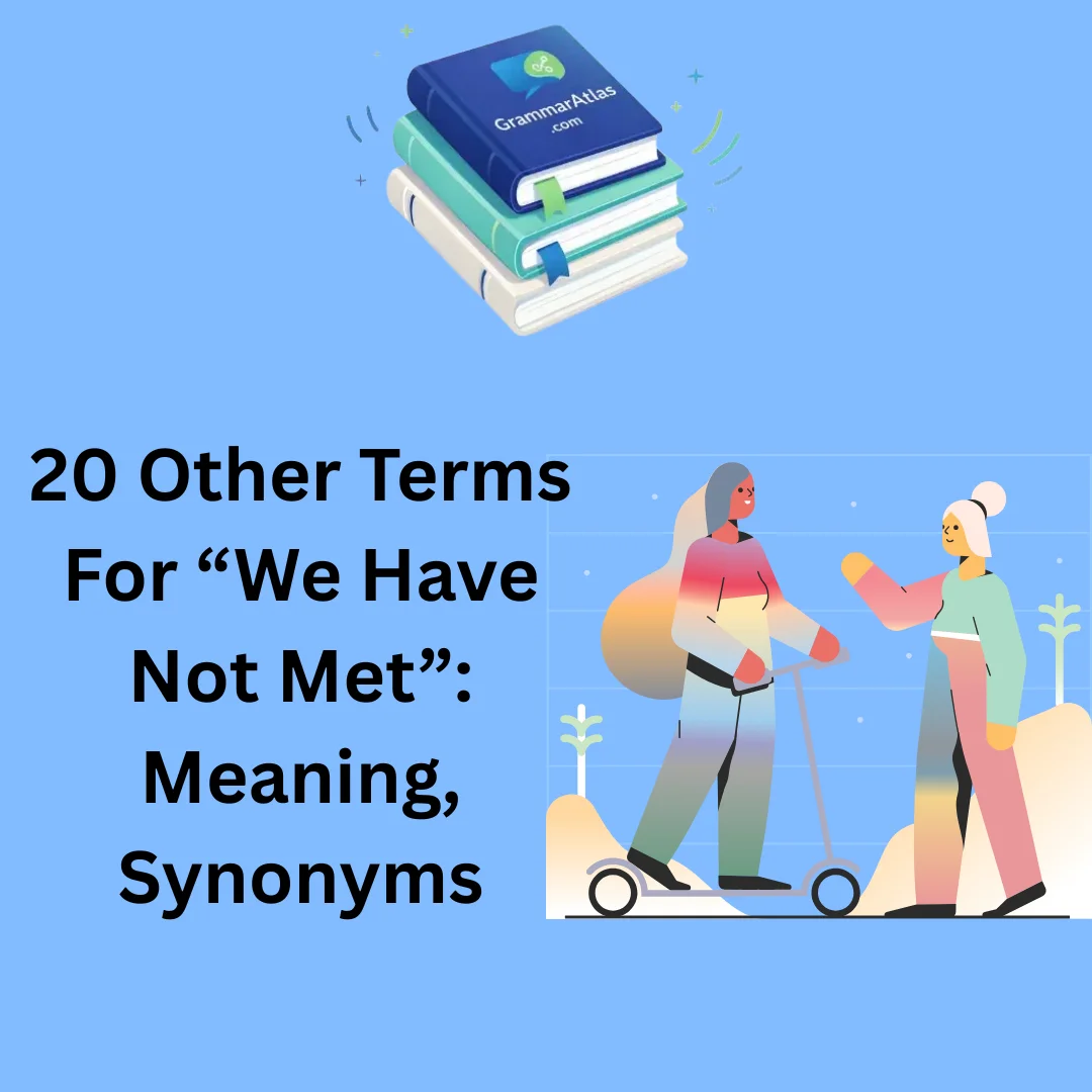 Other Terms For “We Have Not Met”: Meaning, Synonyms