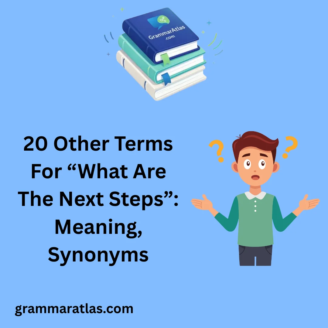 Other Terms For “What Are The Next Steps”: Meaning, Synonyms