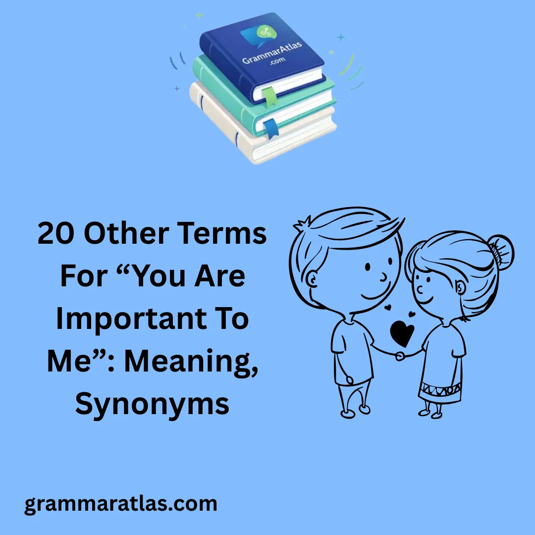 Other Terms For “You Are Important To Me”: Meaning, Synonyms