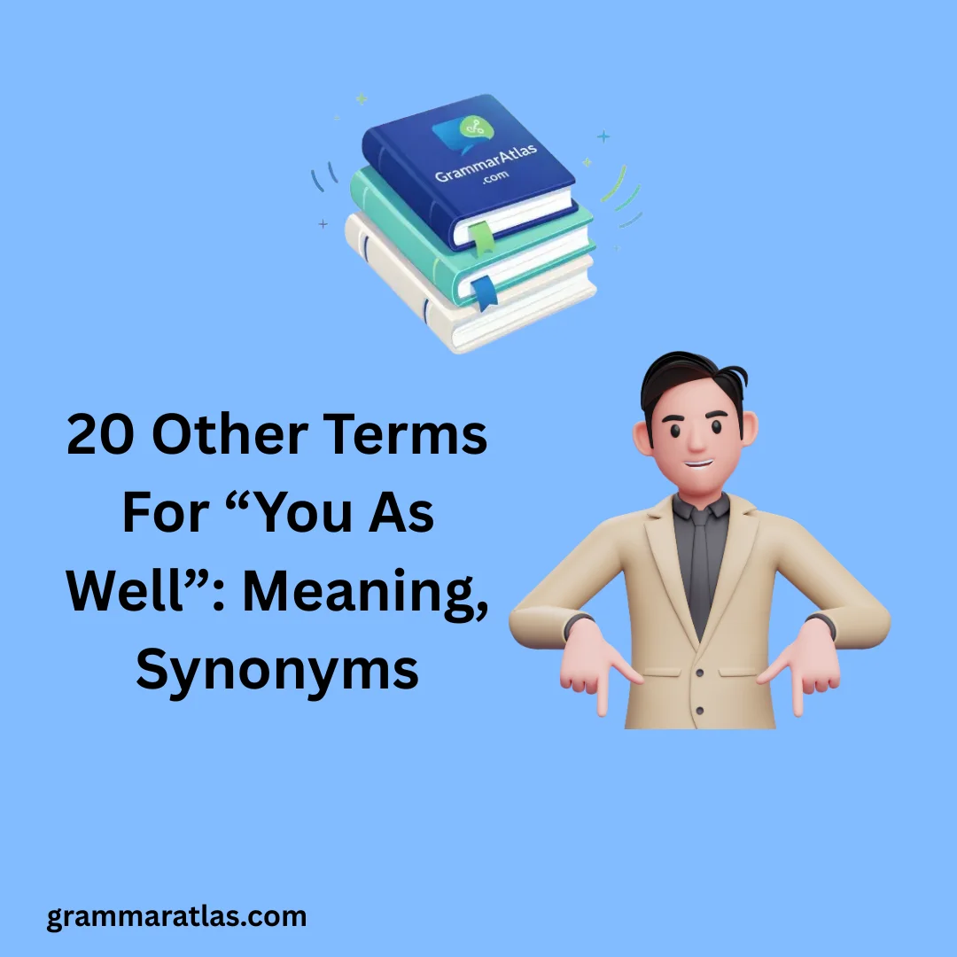 Other Terms For “You As Well”: Meaning, Synonyms