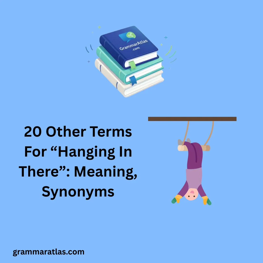 Other Terms For “Hanging In There”: Meaning, Synonyms