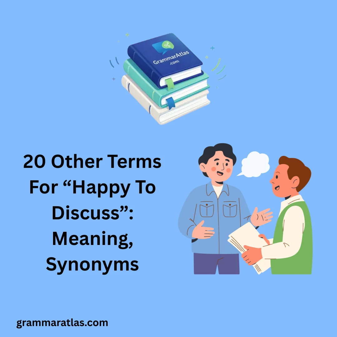 Other Terms For “Happy To Discuss”: Meaning, Synonyms