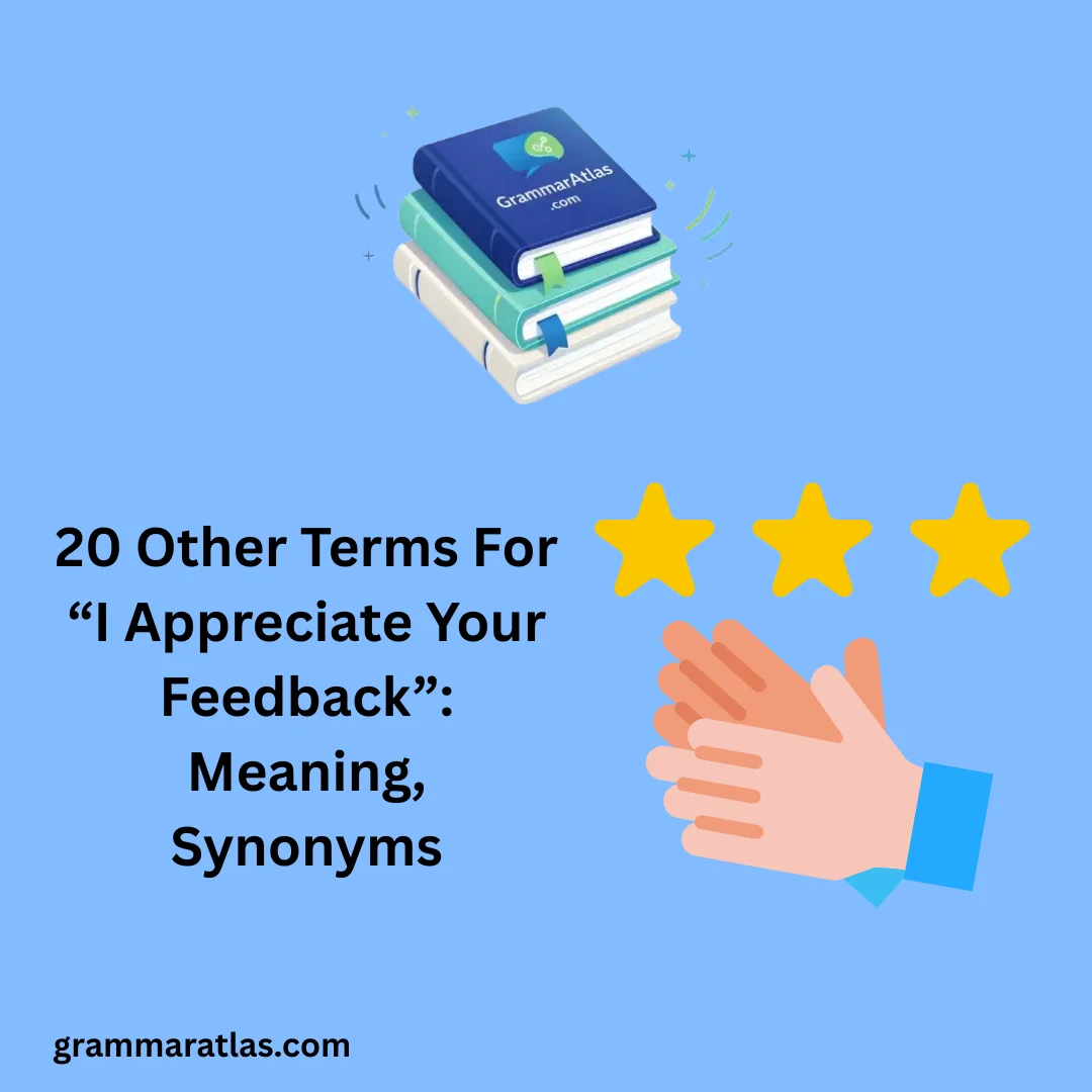 Other Terms For “I Appreciate Your Feedback”: Meaning, Synonyms
