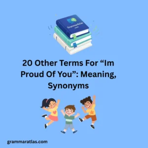 Other Terms For “Im Proud Of You”: Meaning, Synonyms