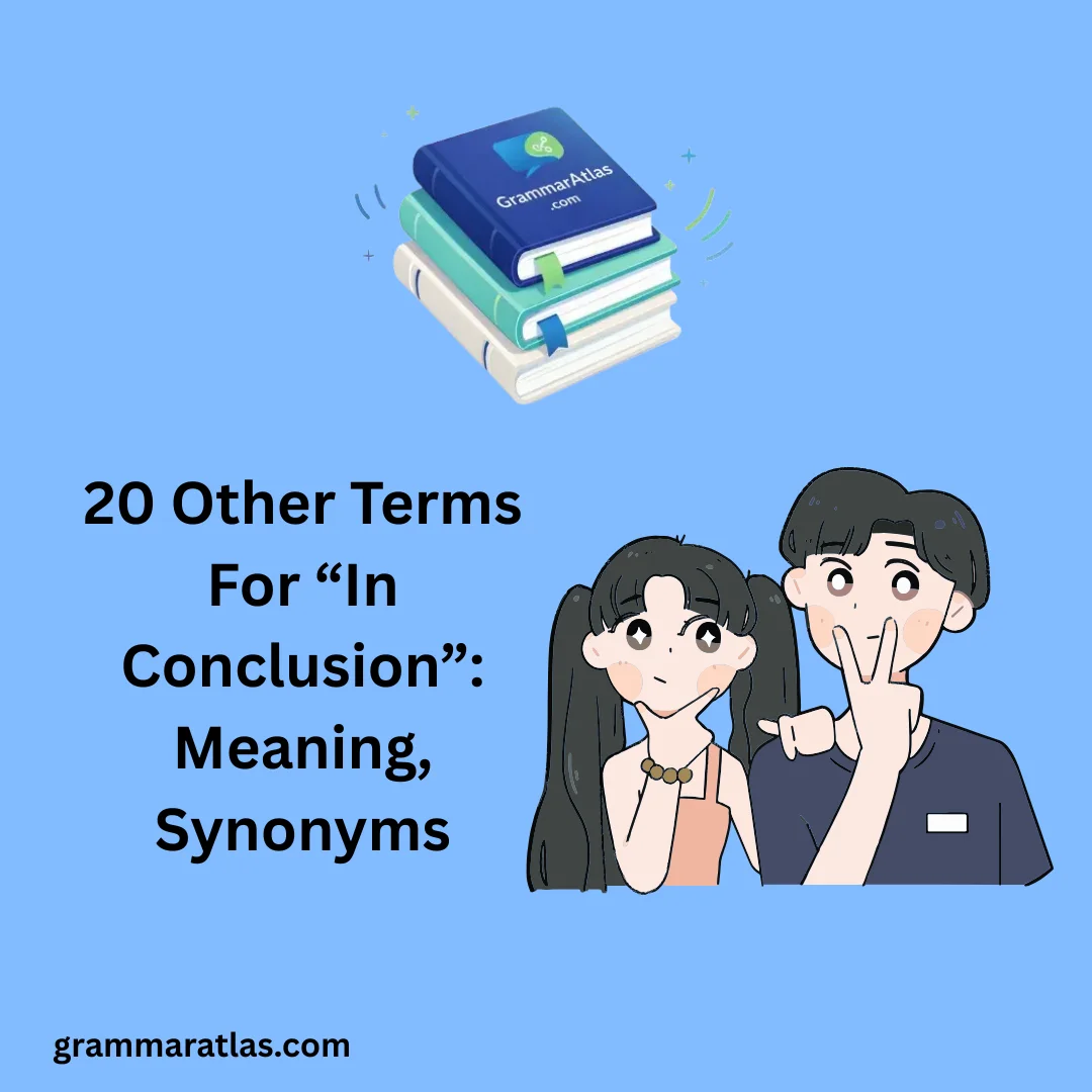 Other Terms For “In Conclusion”: Meaning, Synonyms