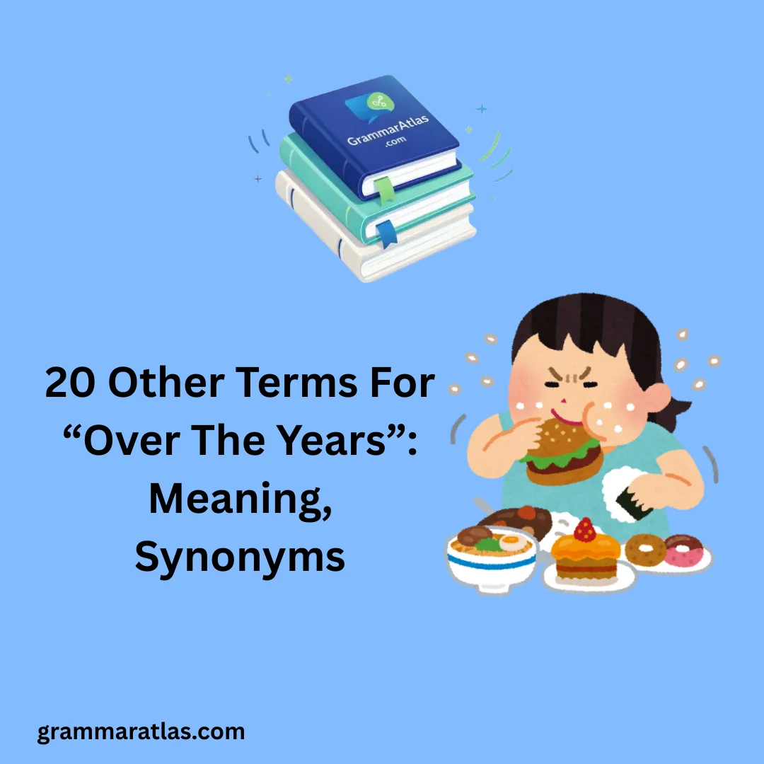 Other Terms For “Over The Years”: Meaning, Synonyms
