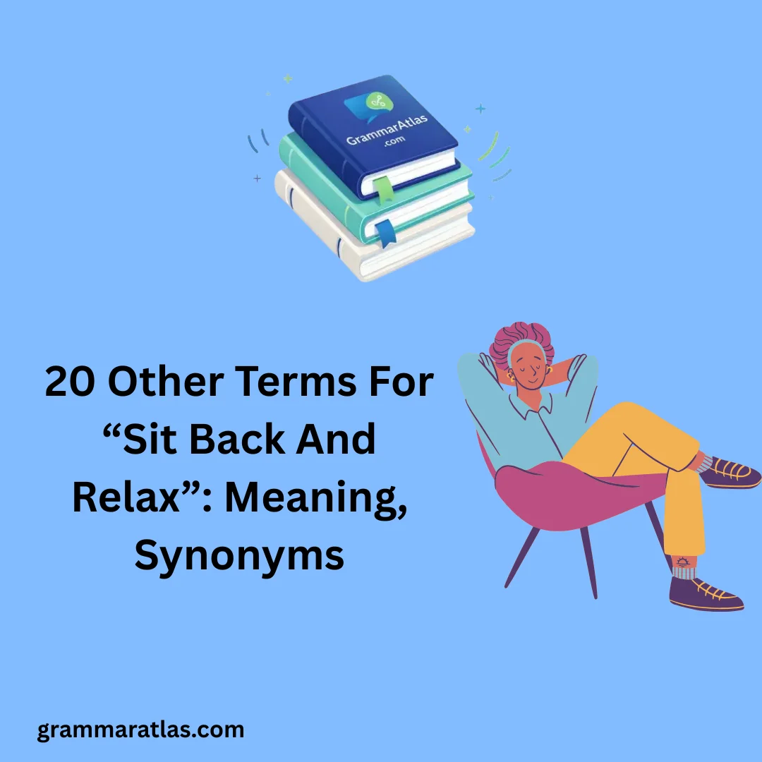 Other Terms For “Sit Back And Relax”: Meaning, Synonyms
