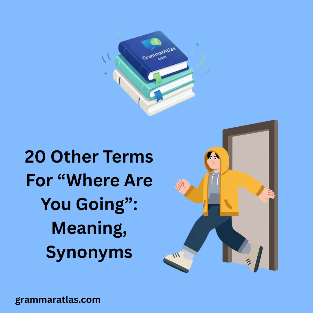 Other Terms For “Where Are You Going”: Meaning, Synonyms