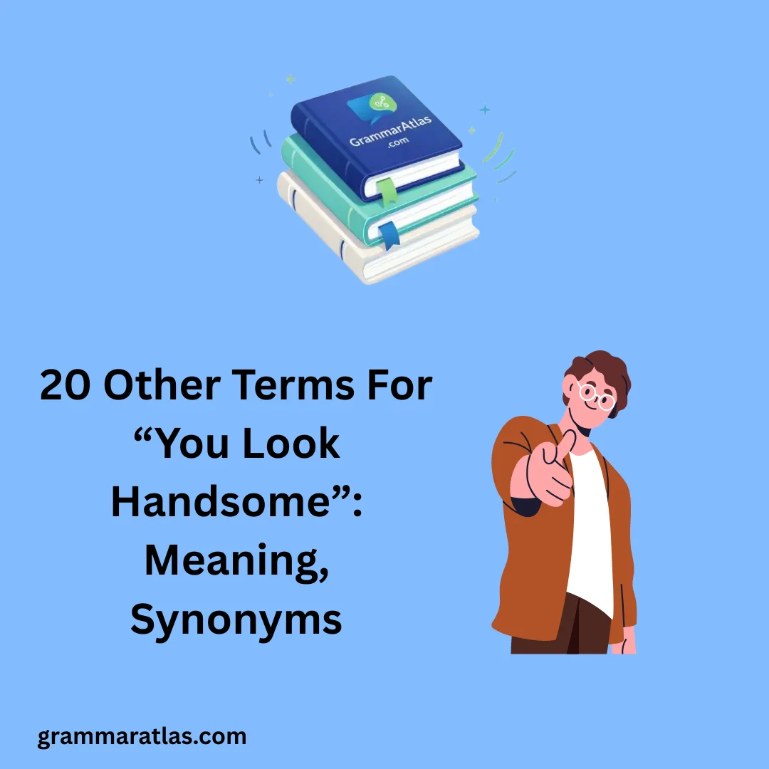 Other Terms For “You Look Handsome”: Meaning, Synonyms
