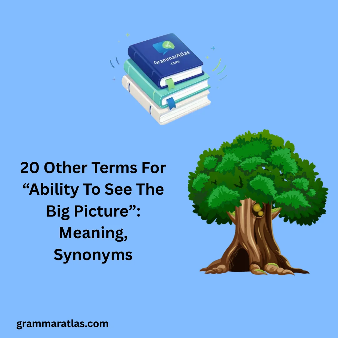 Other Terms For “Ability To See The Big Picture”: Meaning, Synonyms
