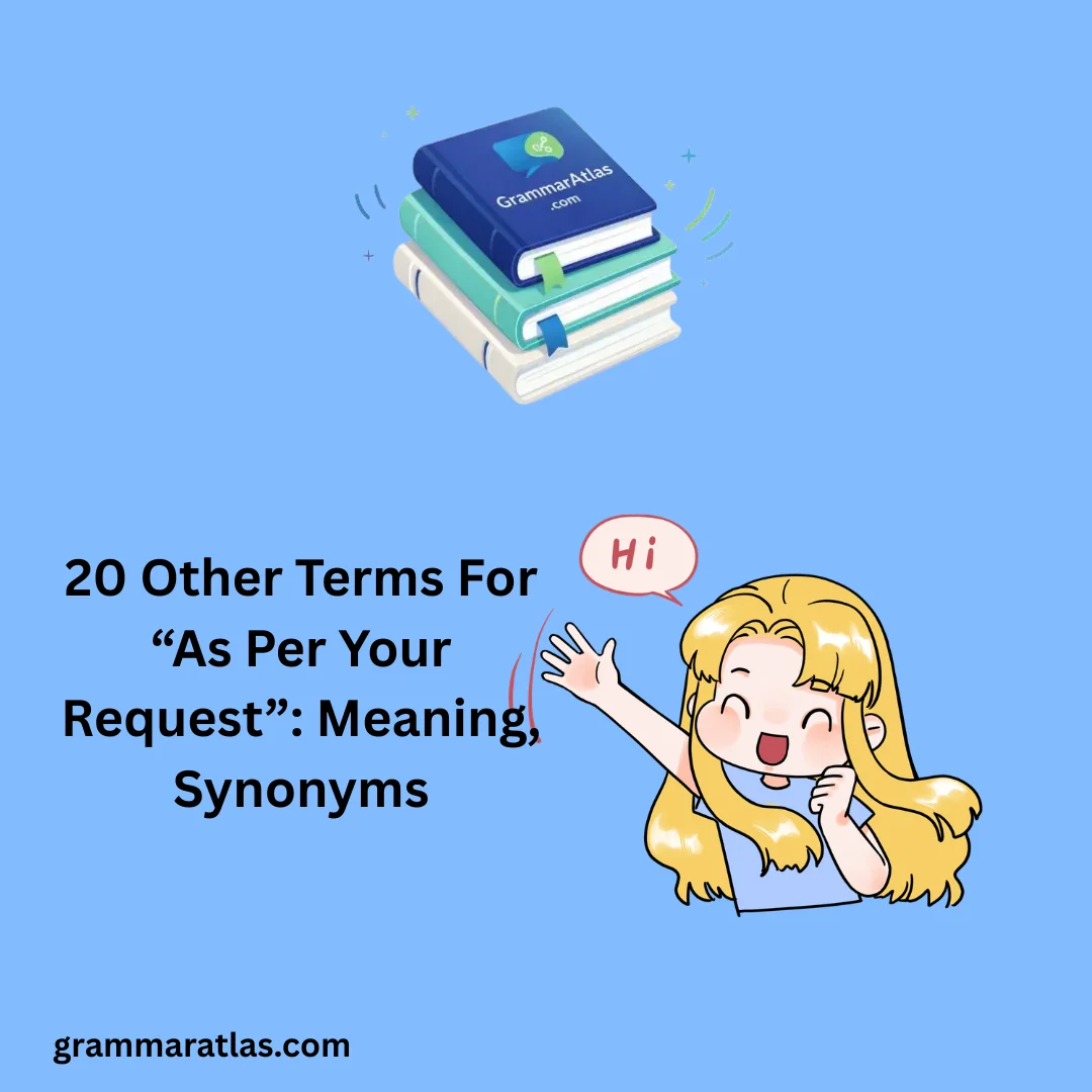 Other Terms For “As Per Your Request”: Meaning, Synonyms