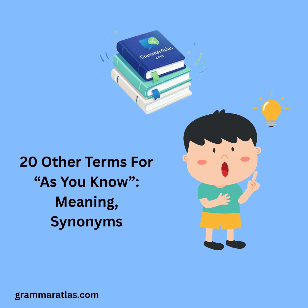 Other Terms For “As You Know”: Meaning, Synonyms