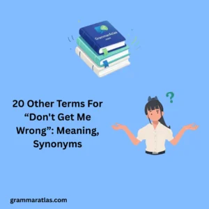 Other Terms For “Don't Get Me Wrong”: Meaning, Synonyms