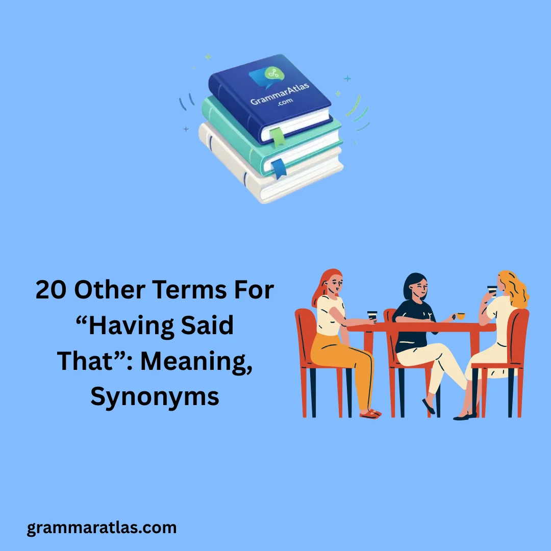 Other Terms For “Having Said That”: Meaning, Synonyms