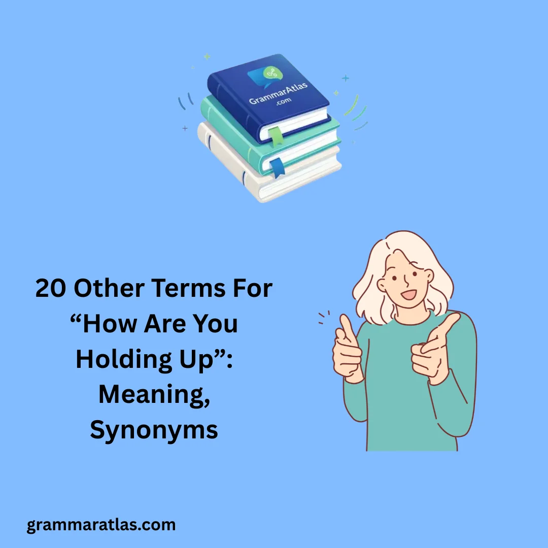 Other Terms For “How Are You Holding Up”: Meaning, Synonyms