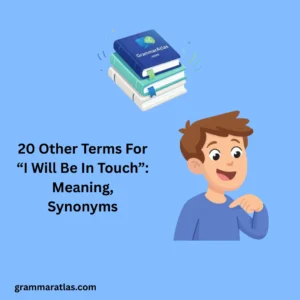 Other Terms For “I Will Be In Touch”: Meaning, Synonyms
