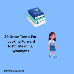 Other Terms For “Looking Forward To It”: Meaning, Synonyms