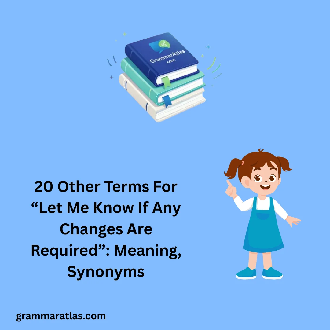 Other Terms For “Let Me Know If Any Changes Are Required”: Meaning, Synonyms