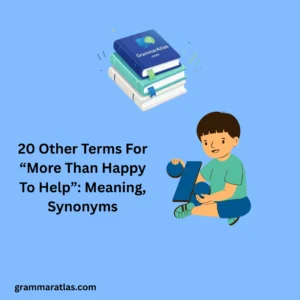Other Terms For “More Than Happy To Help”: Meaning, Synonyms