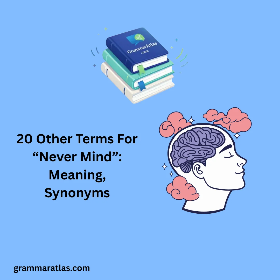 Other Terms For “Never Mind”: Meaning, Synonyms