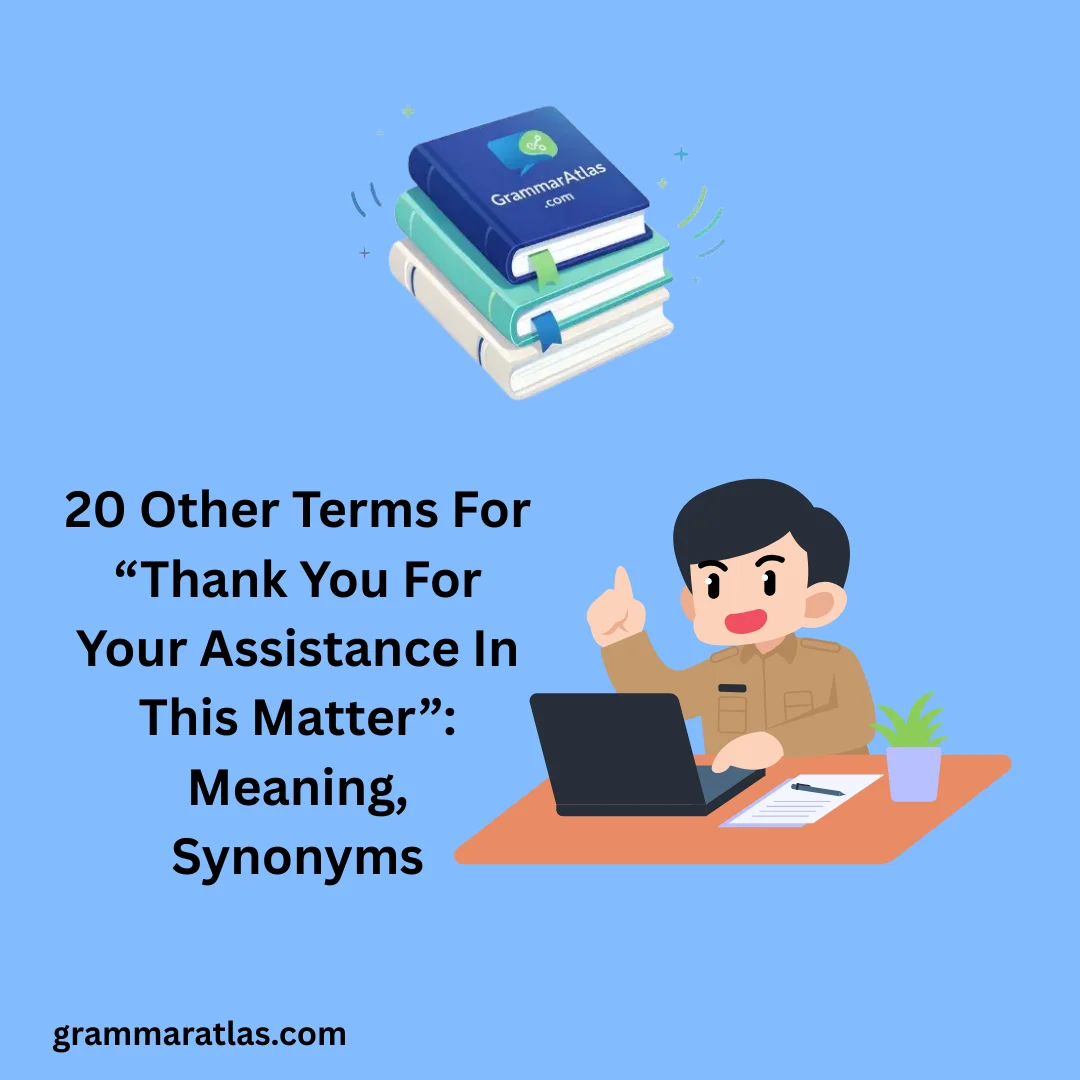 Other Terms For “Thank You For Your Assistance In This Matter”: Meaning, Synonyms