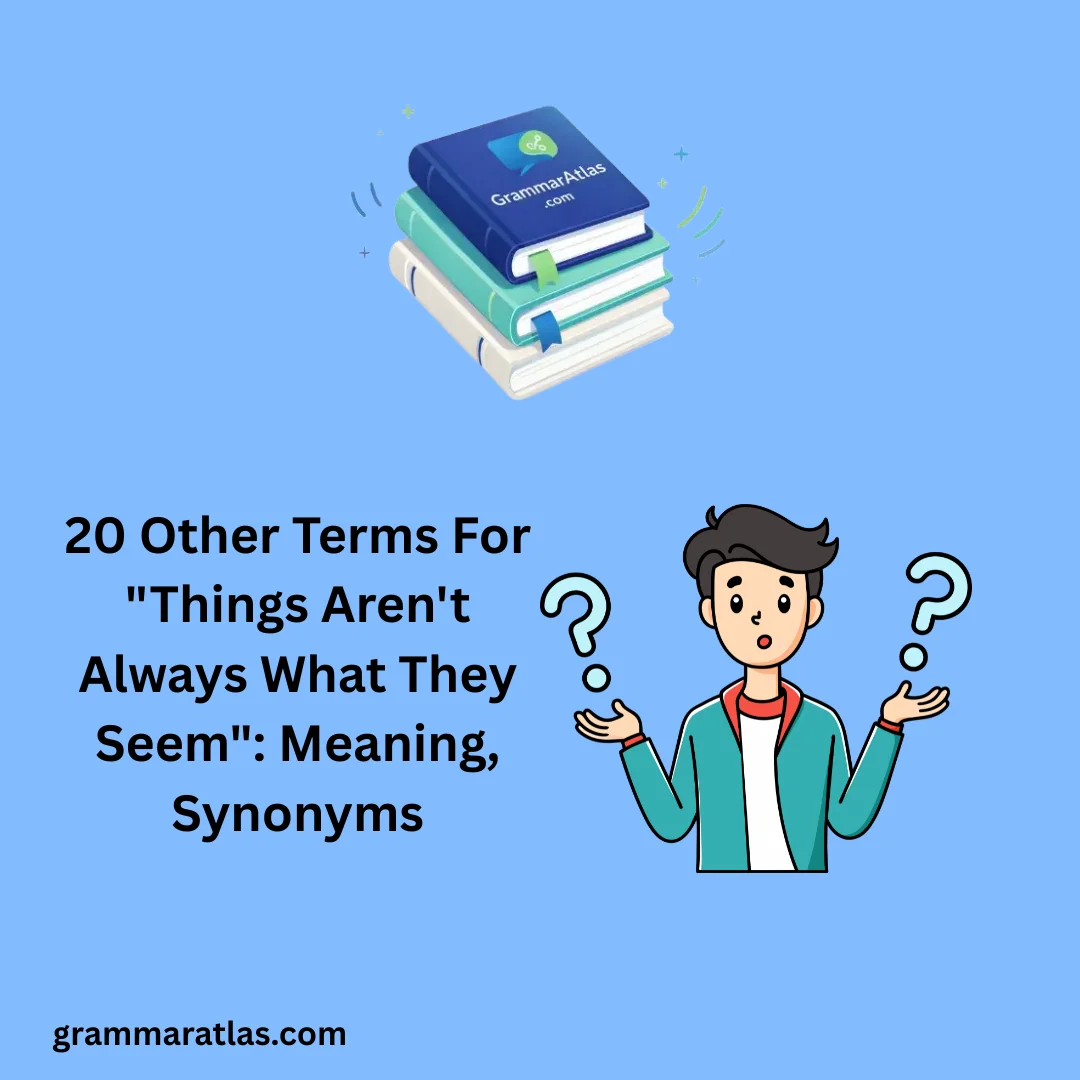 Other Terms For "Things Aren't Always What They Seem": Meaning, Synonyms